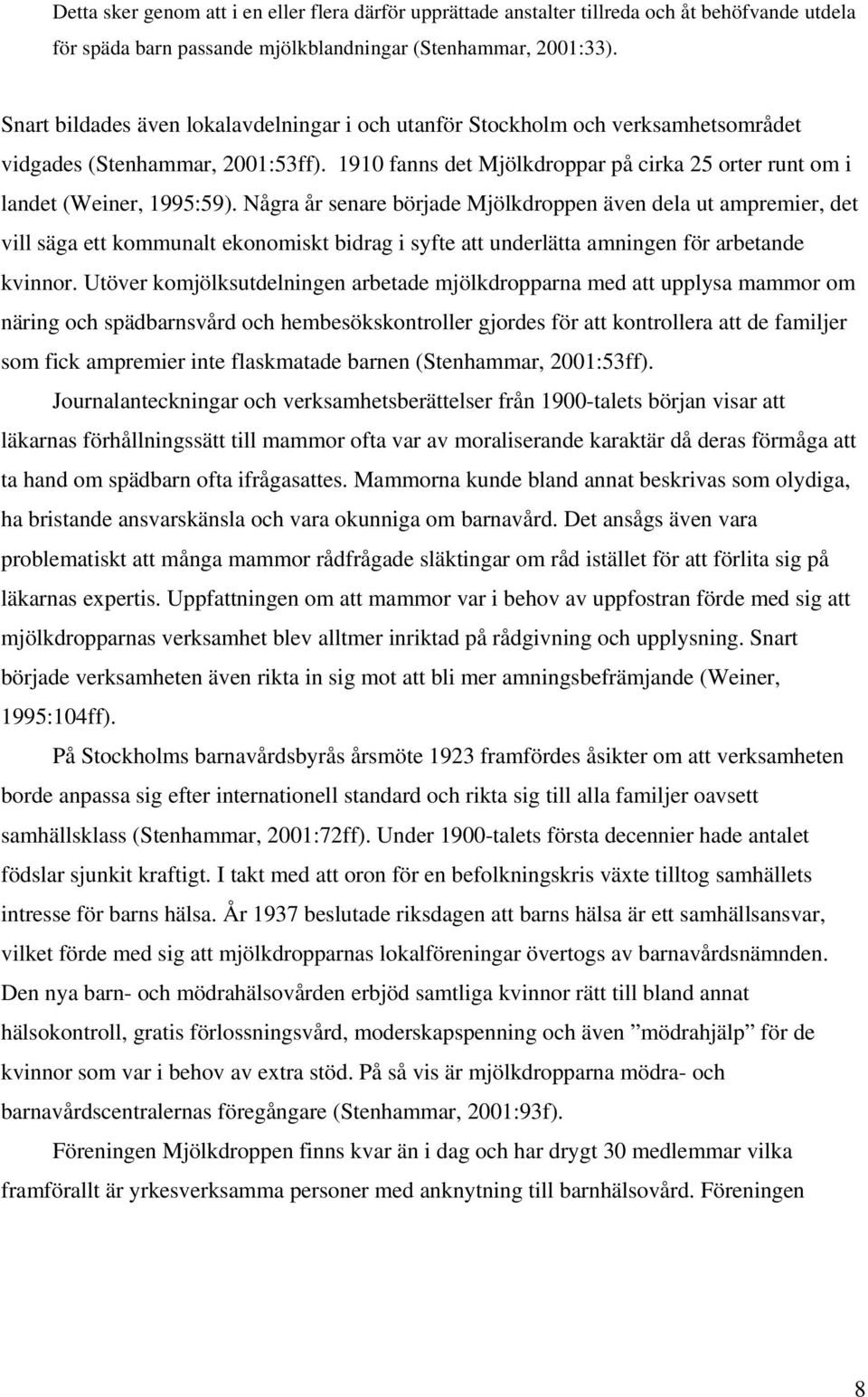 Några år senare började Mjölkdroppen även dela ut ampremier, det vill säga ett kommunalt ekonomiskt bidrag i syfte att underlätta amningen för arbetande kvinnor.