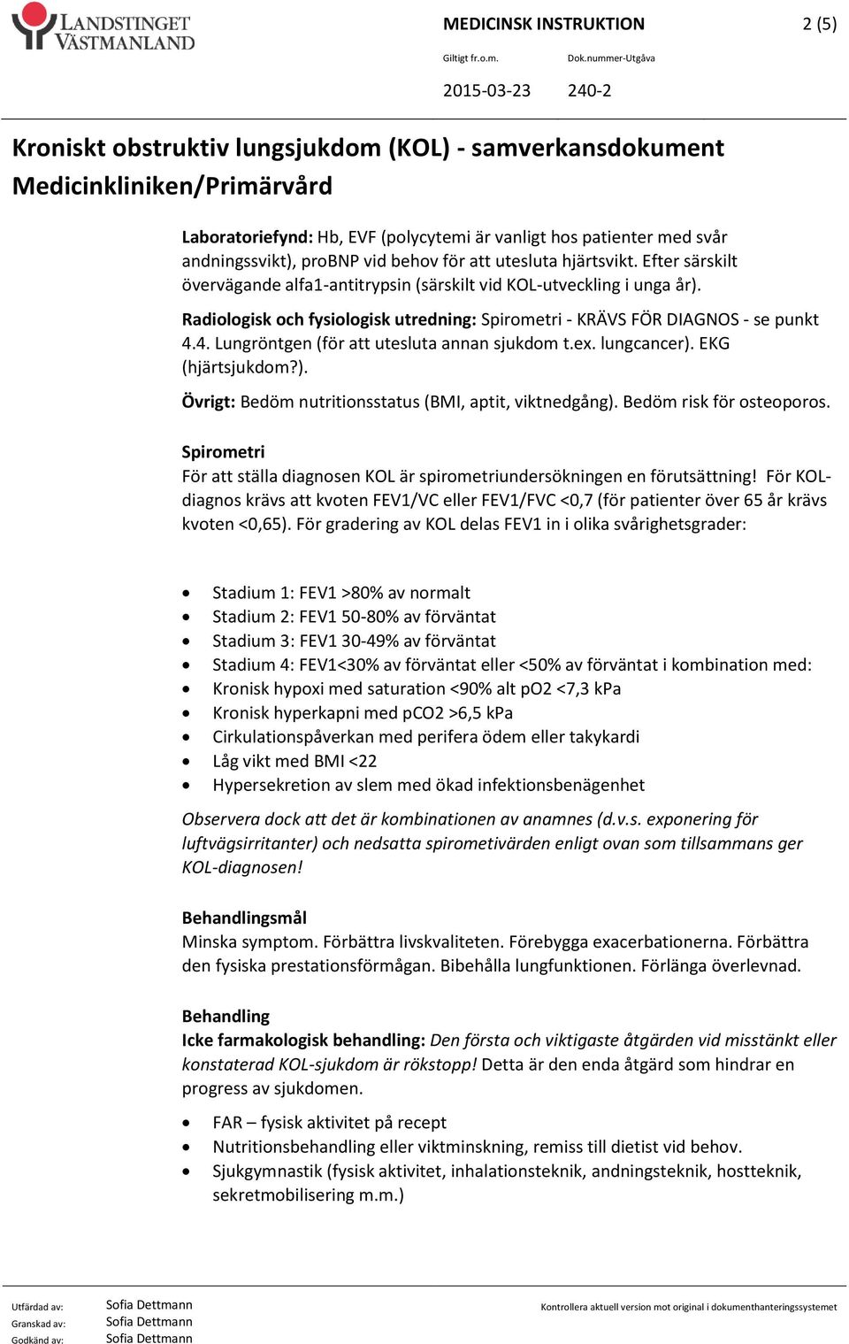 4. Lungröntgen (för att utesluta annan sjukdom t.ex. lungcancer). EKG (hjärtsjukdom?). Övrigt: Bedöm nutritionsstatus (BMI, aptit, viktnedgång). Bedöm risk för osteoporos.