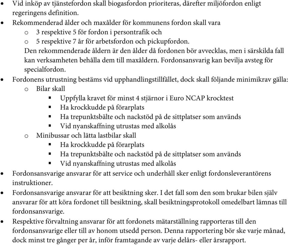 Den rekommenderade åldern är den ålder då fordonen bör avvecklas, men i särskilda fall kan verksamheten behålla dem till maxåldern. Fordonsansvarig kan bevilja avsteg för specialfordon.