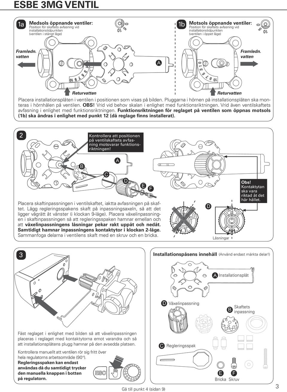 Vrid vid behov skalan i enlighet med funktionsriktningen. Vrid även ventilskaftets avfasning i enlighet med funktionsriktningen.