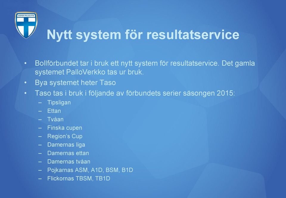 Bya systemet heter Taso Taso tas i bruk i följande av förbundets serier säsongen 2015: