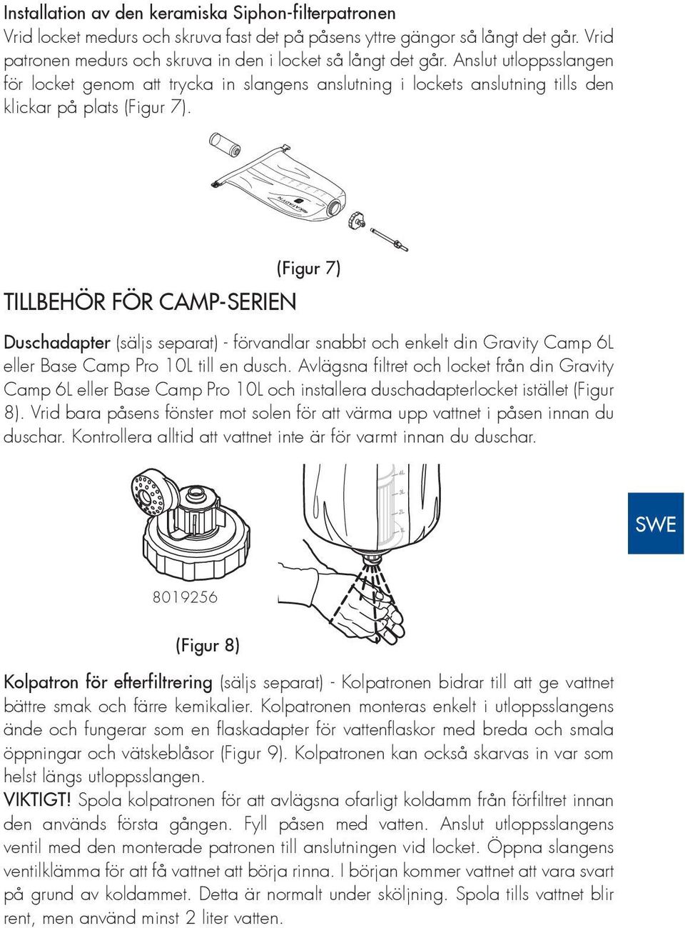 EN DE (Figur 7) TILLBEHÖR FÖR CAMP-SERIEN Duschadapter (säljs separat) - förvandlar snabbt och enkelt din Gravity Camp 6L eller Base Camp Pro 10L till en dusch.