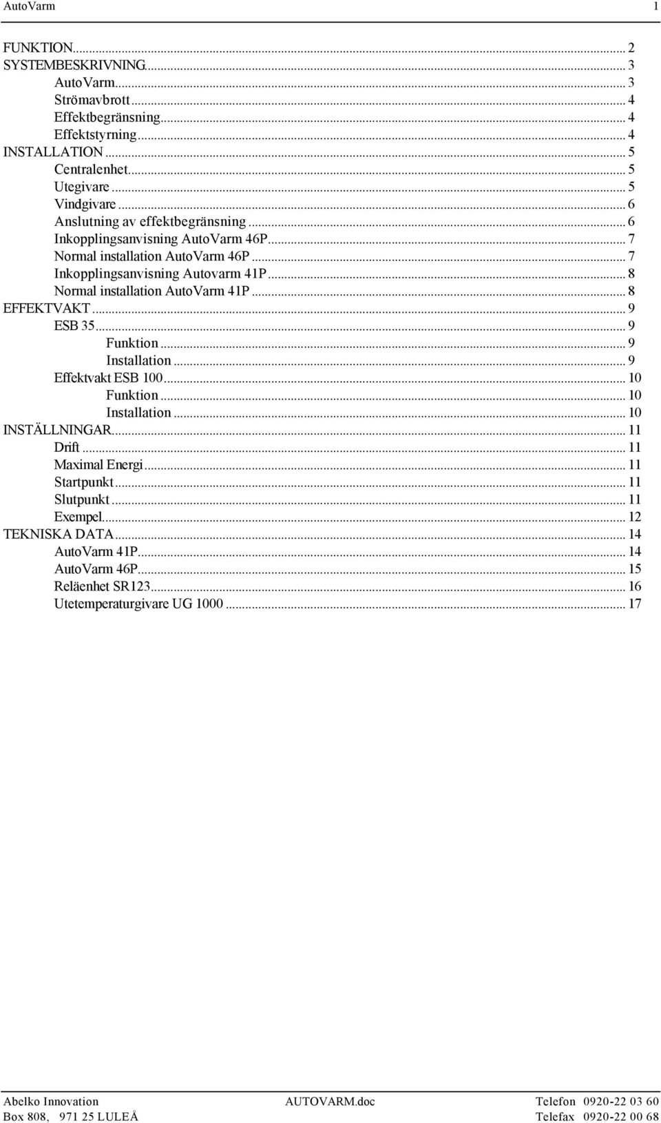 .. 8 EFFEKTVAKT... 9 ESB 35... 9 Funktion... 9 Installation... 9 Effektvakt ESB 100... 10 Funktion... 10 Installation... 10 INSTÄLLNINGAR... 11 Drift... 11 Maximal Energi... 11 Startpunkt.