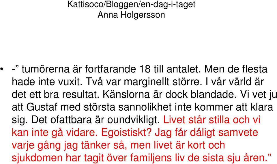 Vi vet ju att Gustaf med största sannolikhet inte kommer att klara sig. Det ofattbara är oundvikligt.