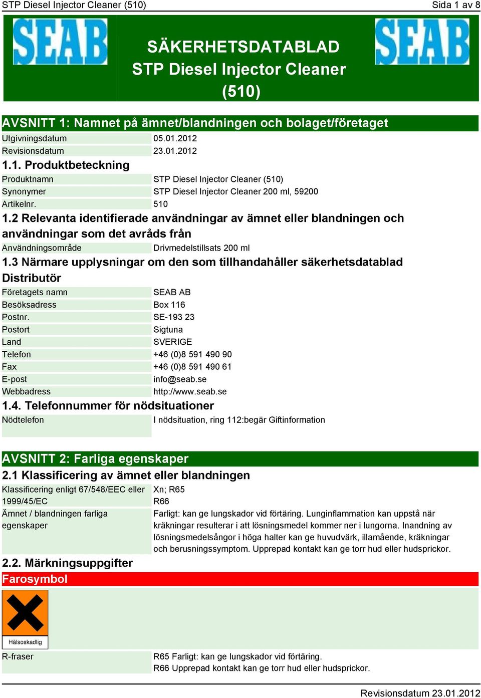 3 Närmare upplysningar om den som tillhandahåller säkerhetsdatablad Distributör Företagets namn SEAB AB Besöksadress Box 116 Postnr.