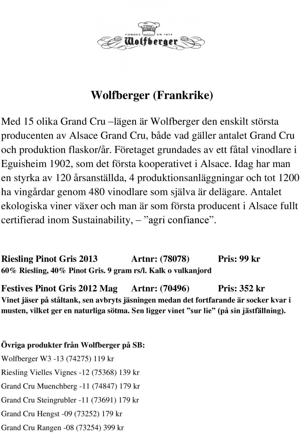 Idag har man en styrka av 120 årsanställda, 4 produktionsanläggningar och tot 1200 ha vingårdar genom 480 vinodlare som själva är delägare.