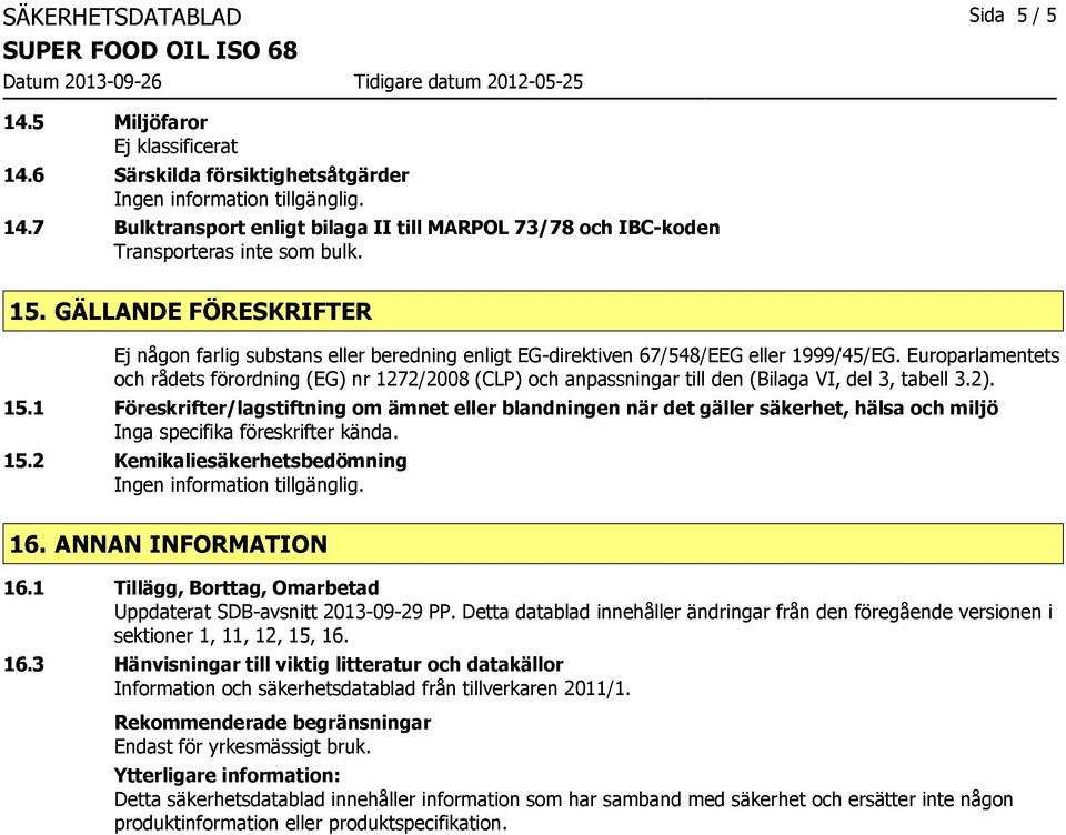 Europarlamentets och rådets förordning (EG) nr 1272/2008 (CLP) och anpassningar till den (Bilaga VI, del 3, tabell 3.2). 15.