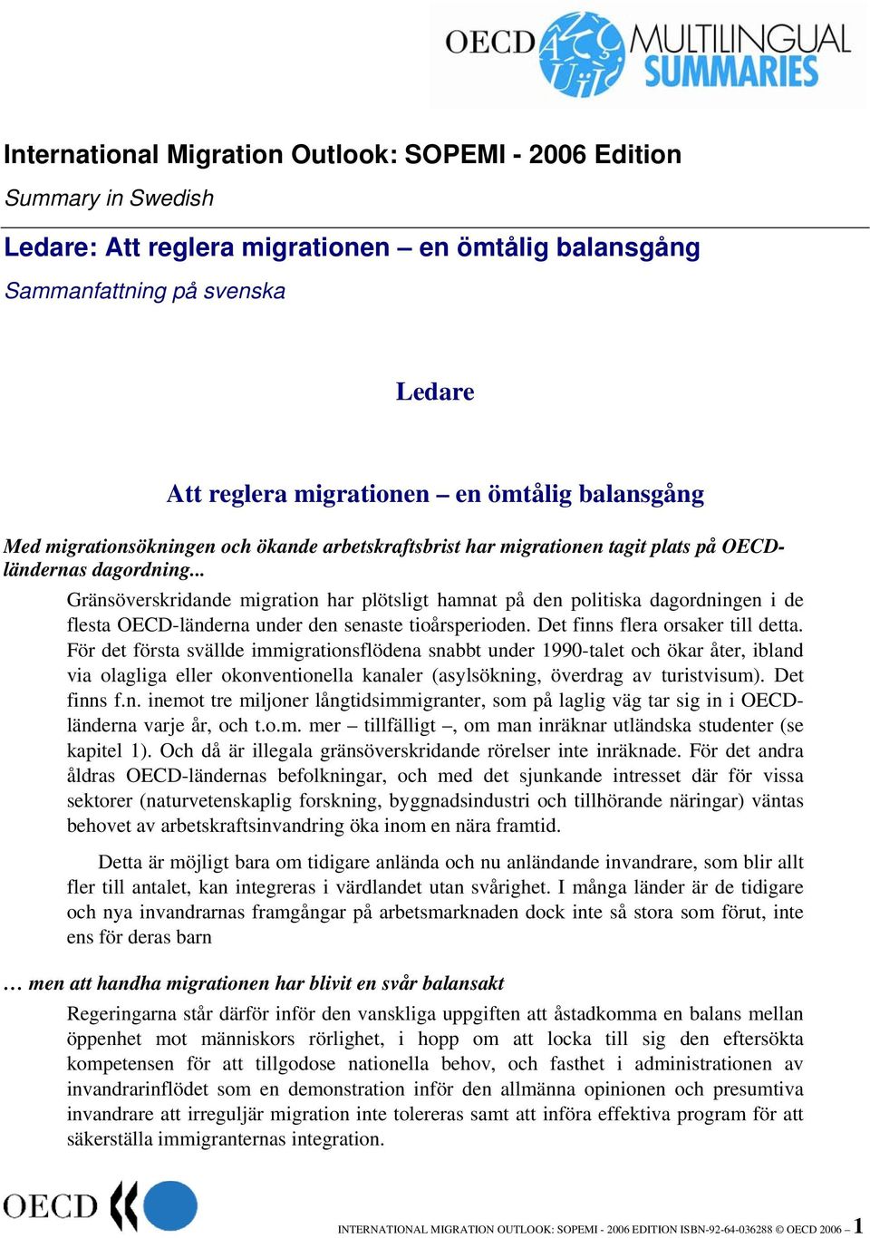 .. Gränsöverskridande migration har plötsligt hamnat på den politiska dagordningen i de flesta OECD-länderna under den senaste tioårsperioden. Det finns flera orsaker till detta.