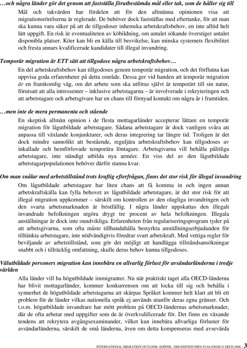 En risk är eventualiteten av köbildning, om antalet sökande överstiger antalet disponibla platser.