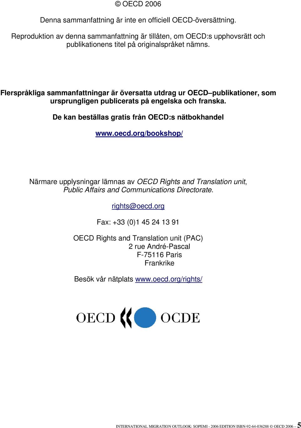 Flerspråkliga sammanfattningar är översatta utdrag ur OECD publikationer, som ursprungligen publicerats på engelska och franska. De kan beställas gratis från OECD:s nätbokhandel www.oecd.