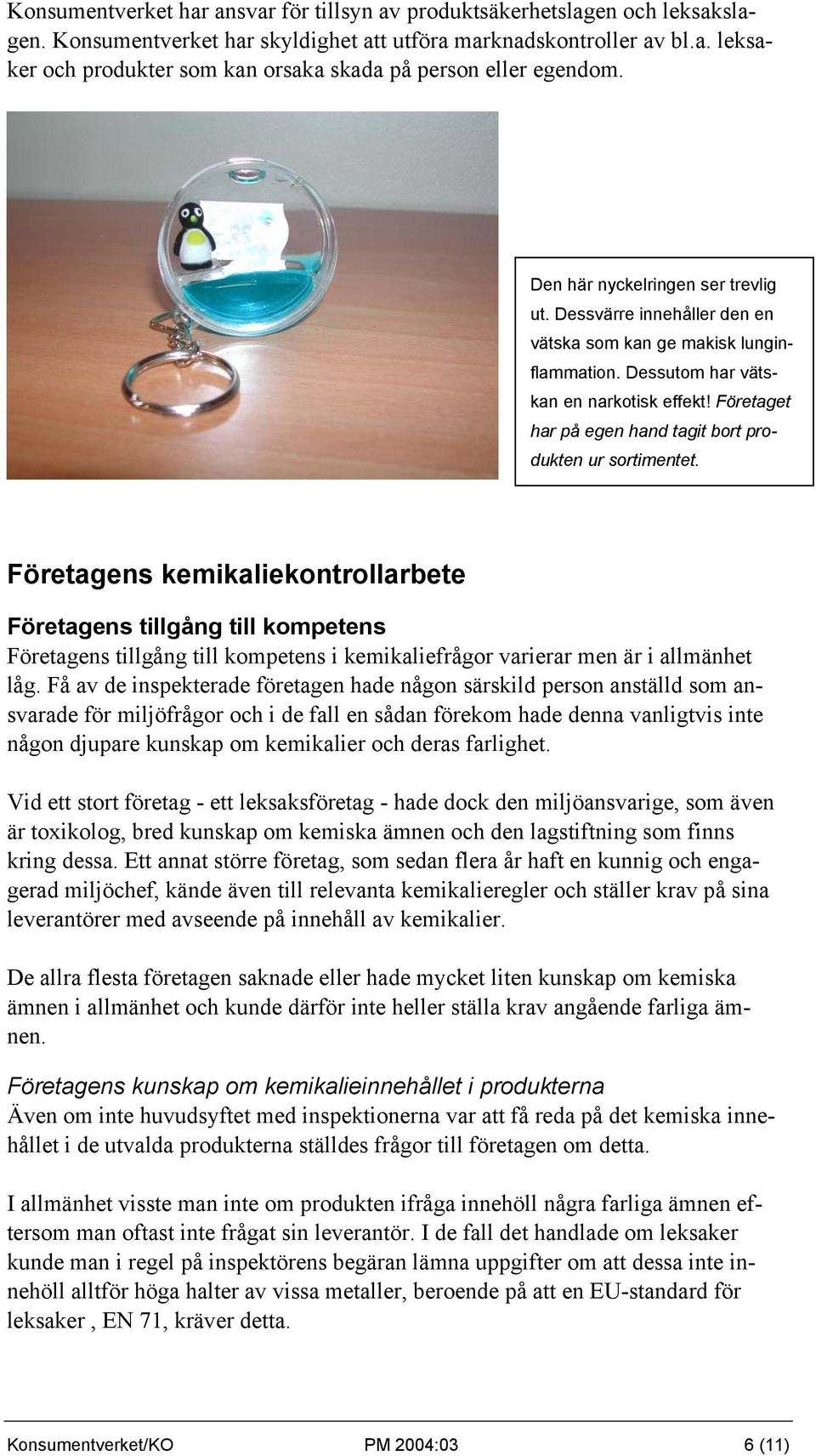 Företaget har på egen hand tagit bort produkten ur sortimentet.