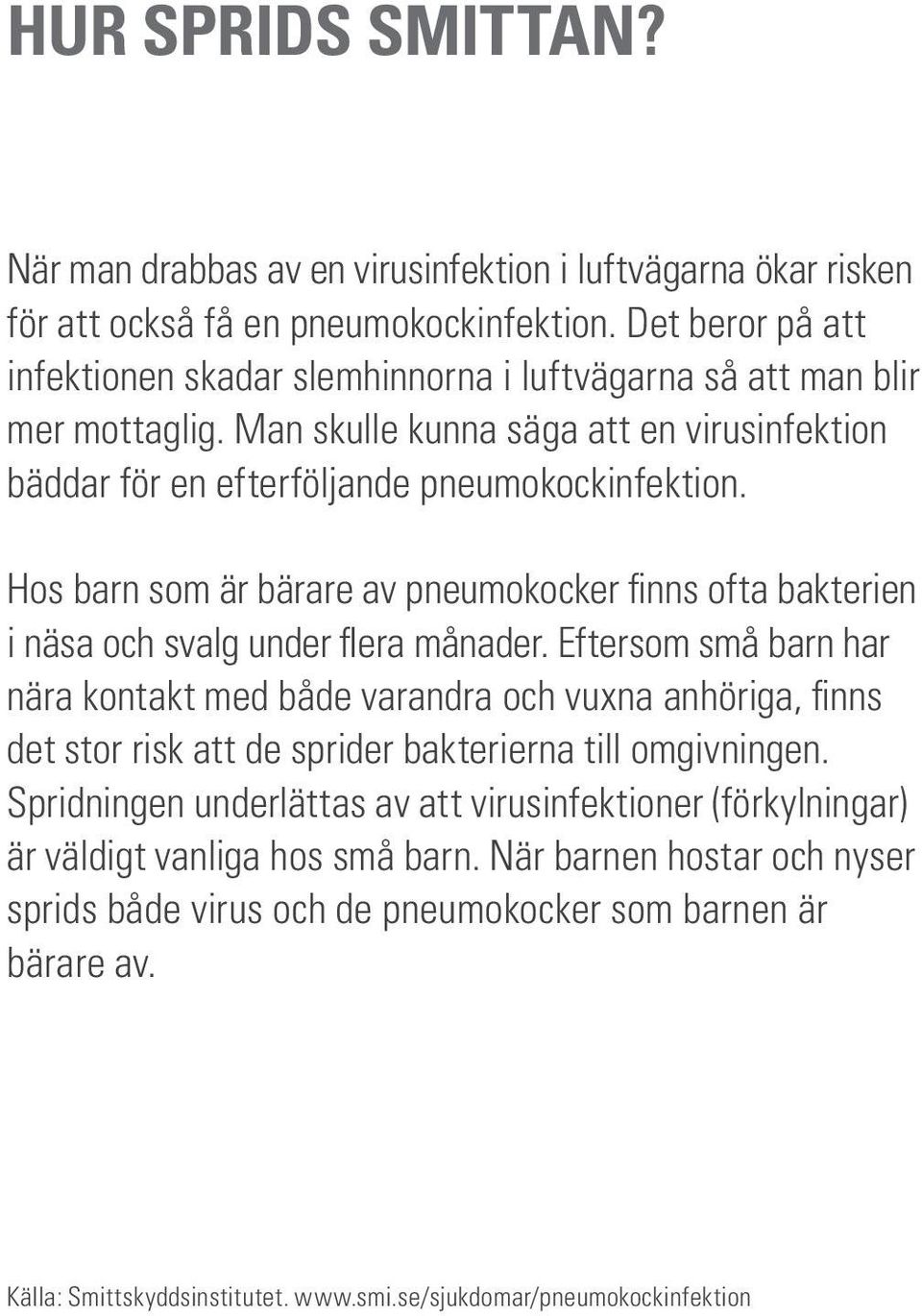 Hos barn som är bärare av pneumokocker finns ofta bakterien i näsa och svalg under flera månader.