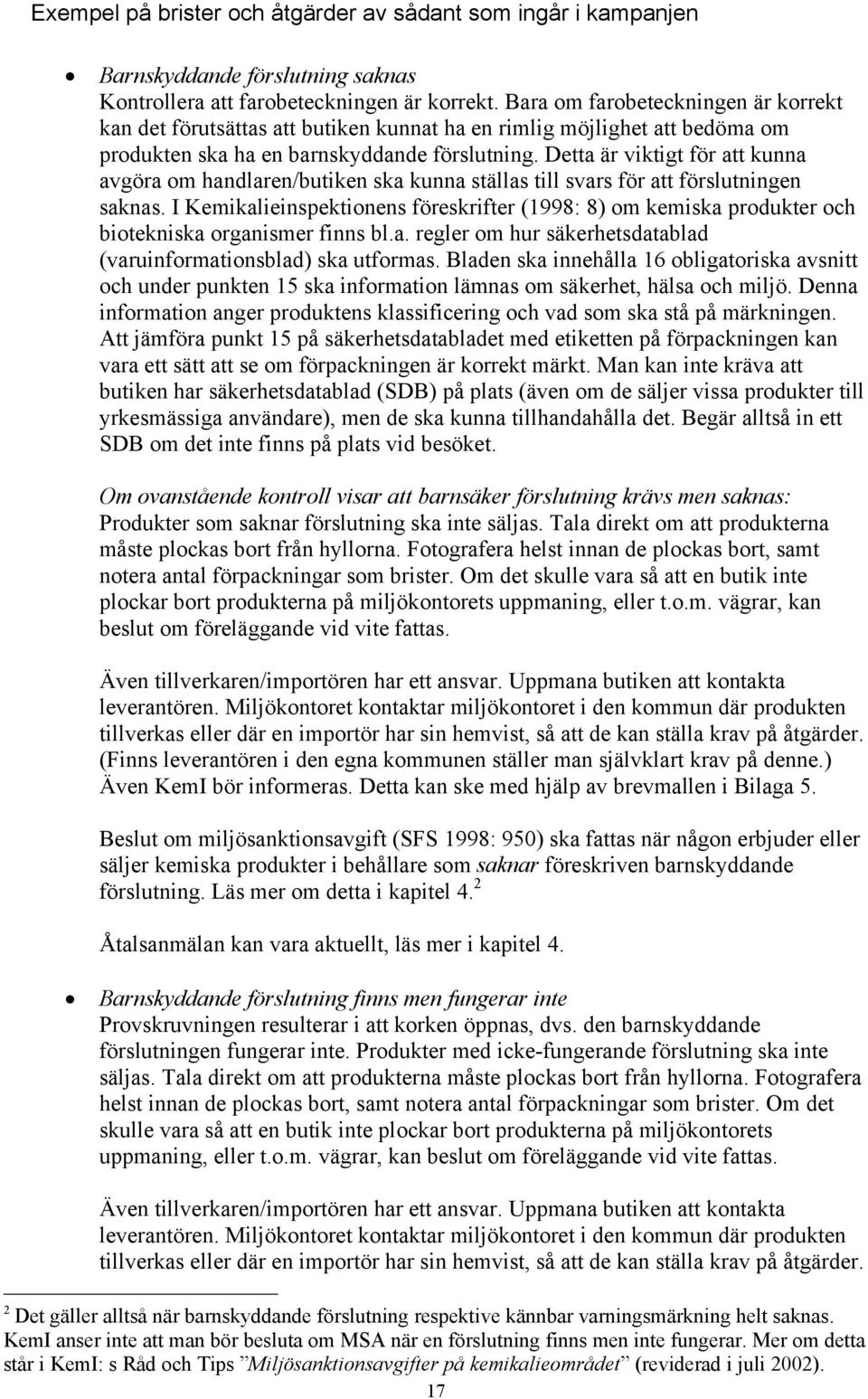 Detta är viktigt för att kunna avgöra om handlaren/butiken ska kunna ställas till svars för att förslutningen saknas.