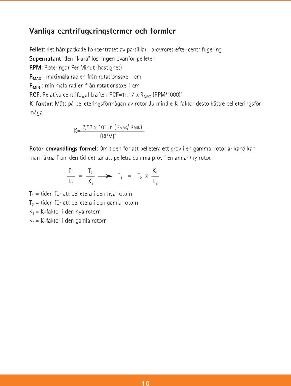 pelleteringsförmågan av rotor. Ju mindre K-faktor desto bättre pelleteringsförmåga.