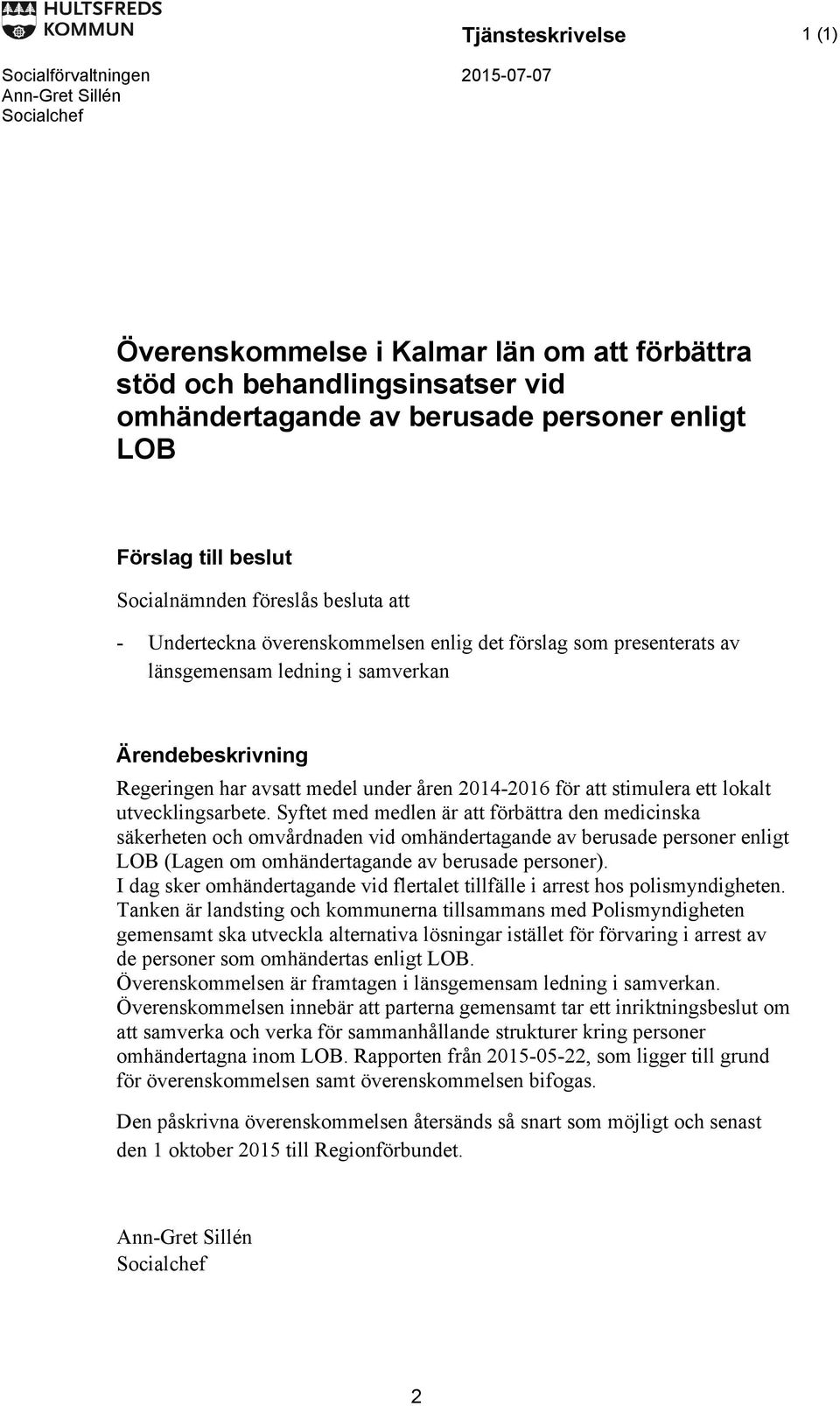 har avsatt medel under åren 2014-2016 för att stimulera ett lokalt utvecklingsarbete.