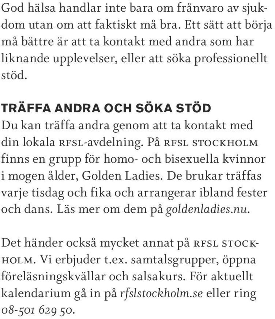 TRÄFFA ANDRA OCH SÖKA STÖD Du kan träffa andra genom att ta kontakt med din lokala rfsl-avdelning.