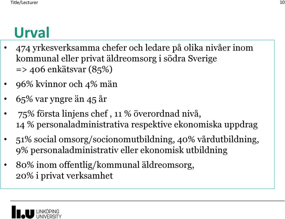 överordnad nivå, 14 % personaladministrativa respektive ekonomiska uppdrag 51% social omsorg/socionomutbildning, 40%