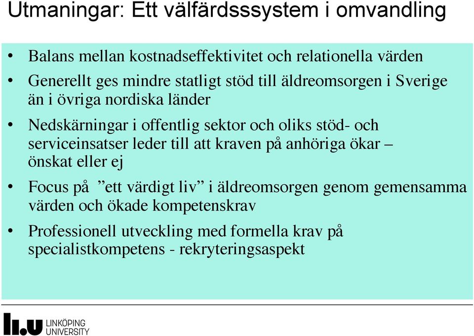 stöd- och serviceinsatser leder till att kraven på anhöriga ökar önskat eller ej Focus på ett värdigt liv i äldreomsorgen