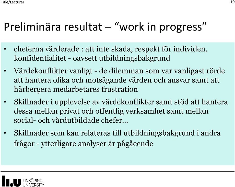 härbergera medarbetares frustration Skillnader i upplevelse av värdekonflikter samt stöd att hantera dessa mellan privat och offentlig