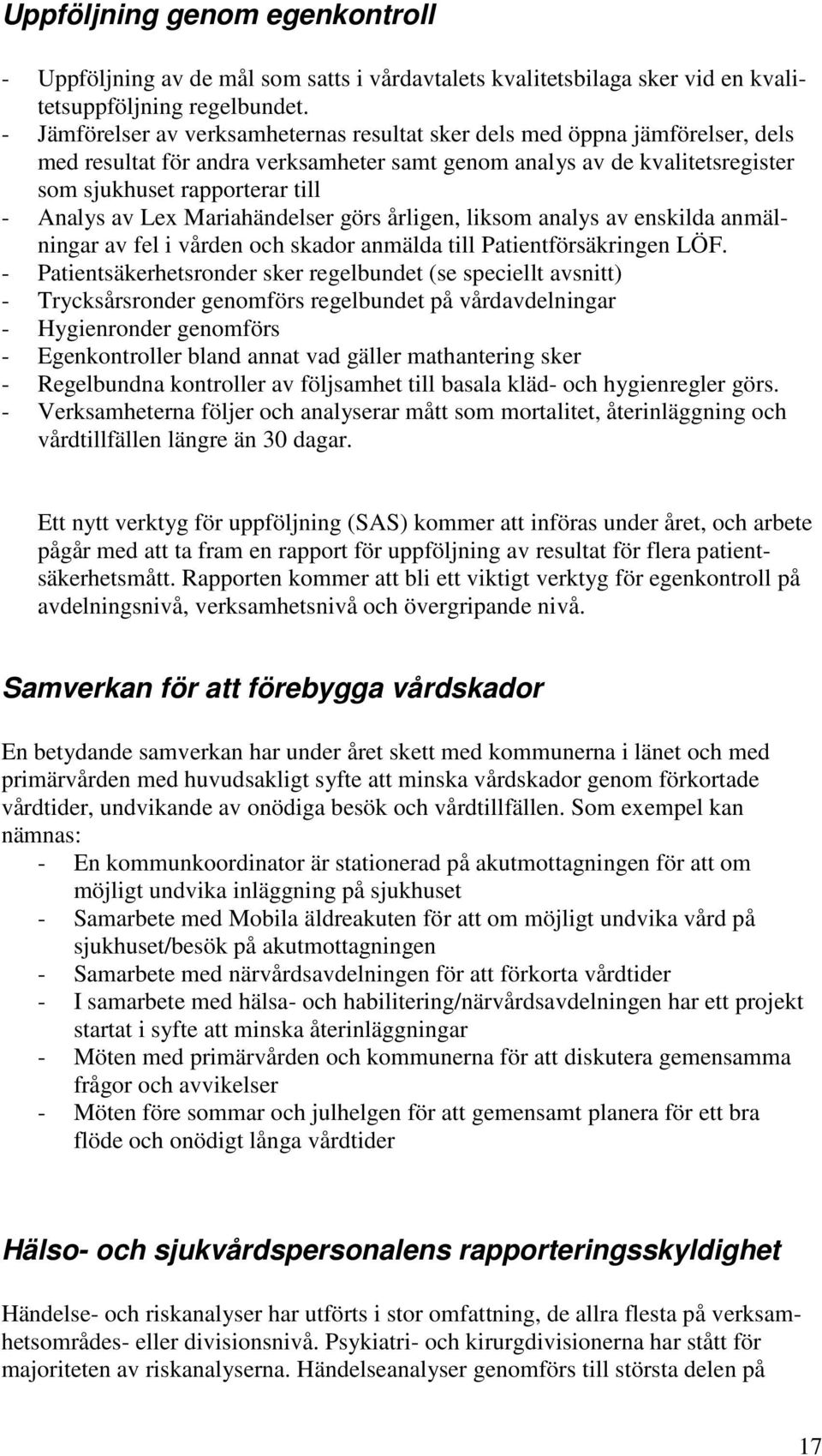 av Lex Mariahändelser görs årligen, liksom analys av enskilda anmälningar av fel i vården och skador anmälda till Patientförsäkringen LÖF.