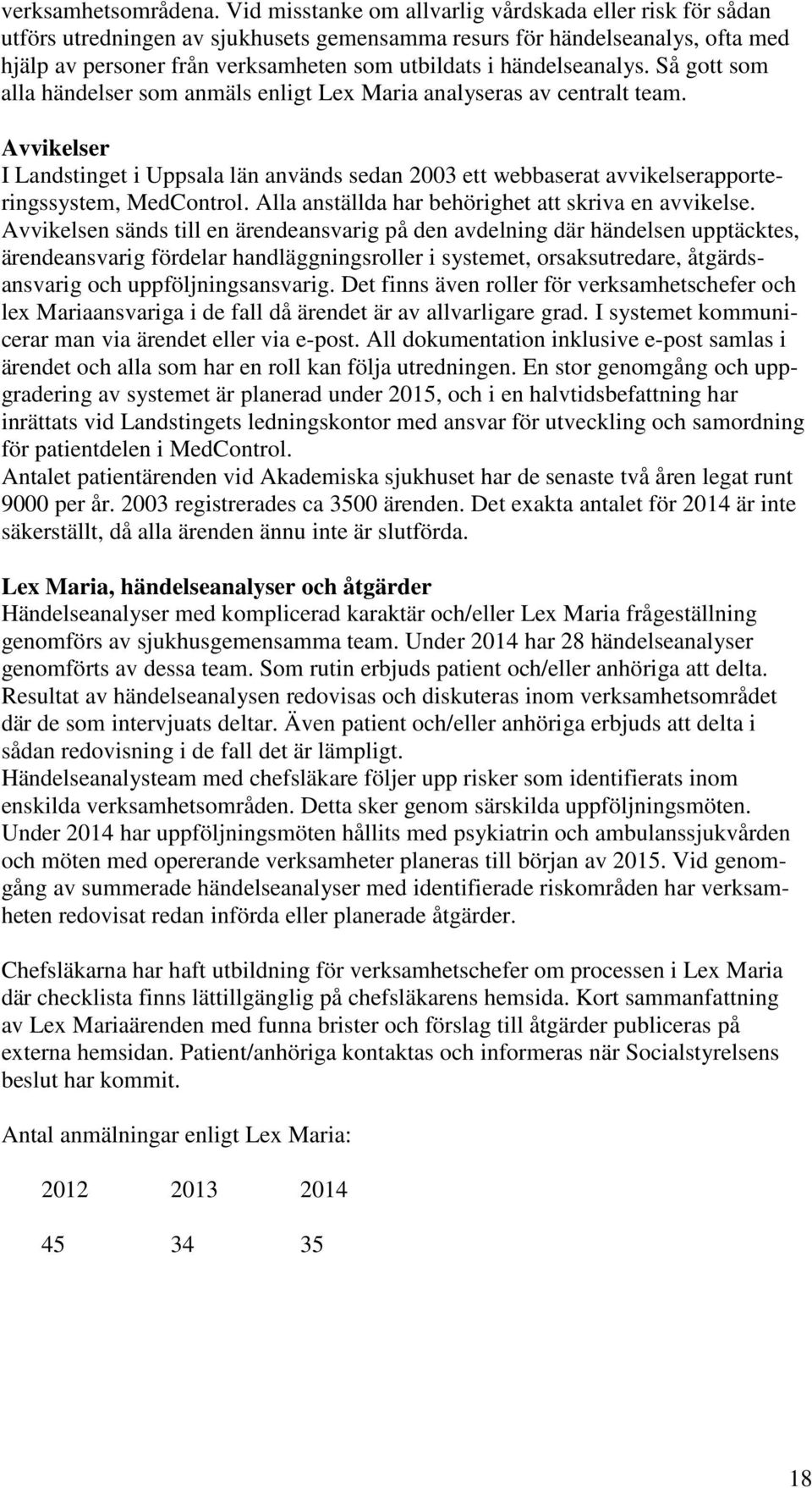 händelseanalys. Så gott som alla händelser som anmäls enligt Lex Maria analyseras av centralt team.