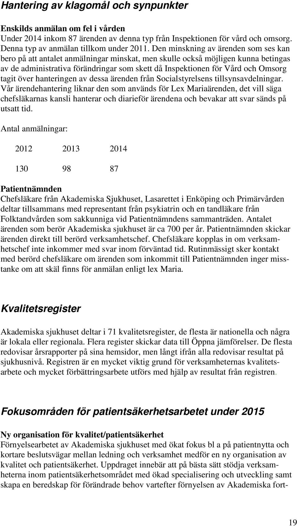 tagit över hanteringen av dessa ärenden från Socialstyrelsens tillsynsavdelningar.