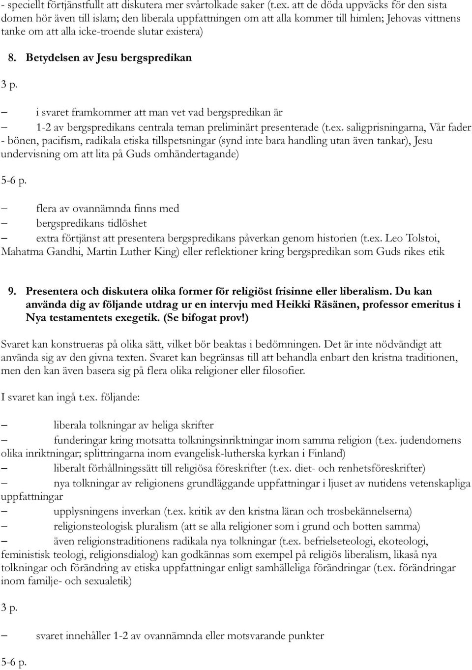 Betydelsen av Jesu bergspredikan i svaret framkommer att man vet vad bergspredikan är 1-2 av bergspredikans centrala teman preliminärt presenterade (t.ex.