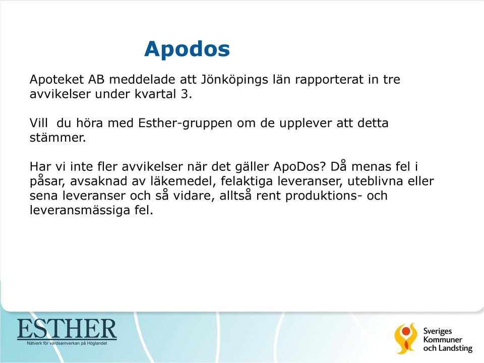 Har vi inte fler avvikelser när det gäller ApoDos?