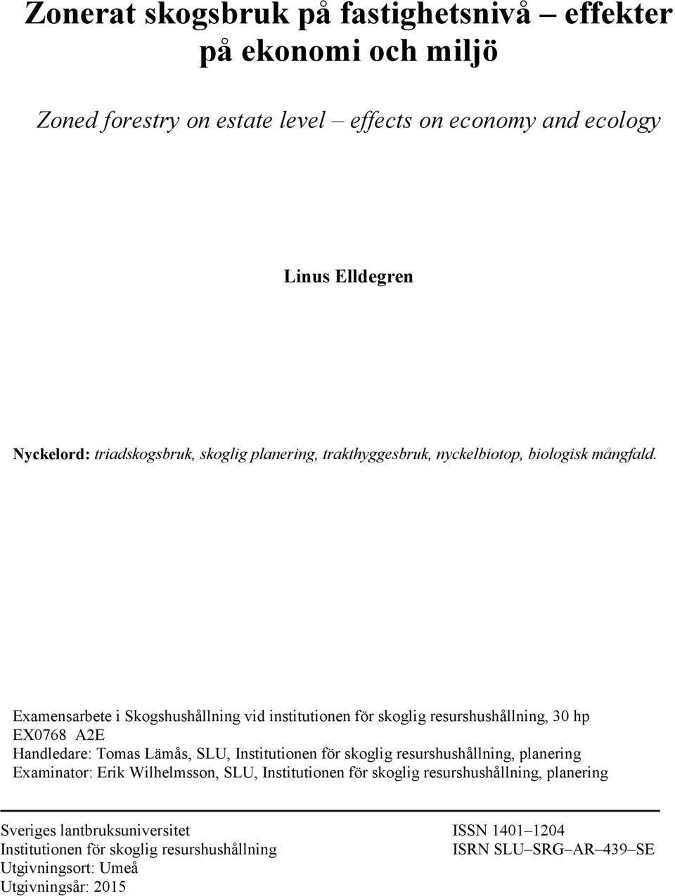 Examensarbete i Skogshushållning vid institutionen för skoglig resurshushållning, 30 hp EX0768 A2E Handledare: Tomas Lämås, SLU, Institutionen för skoglig