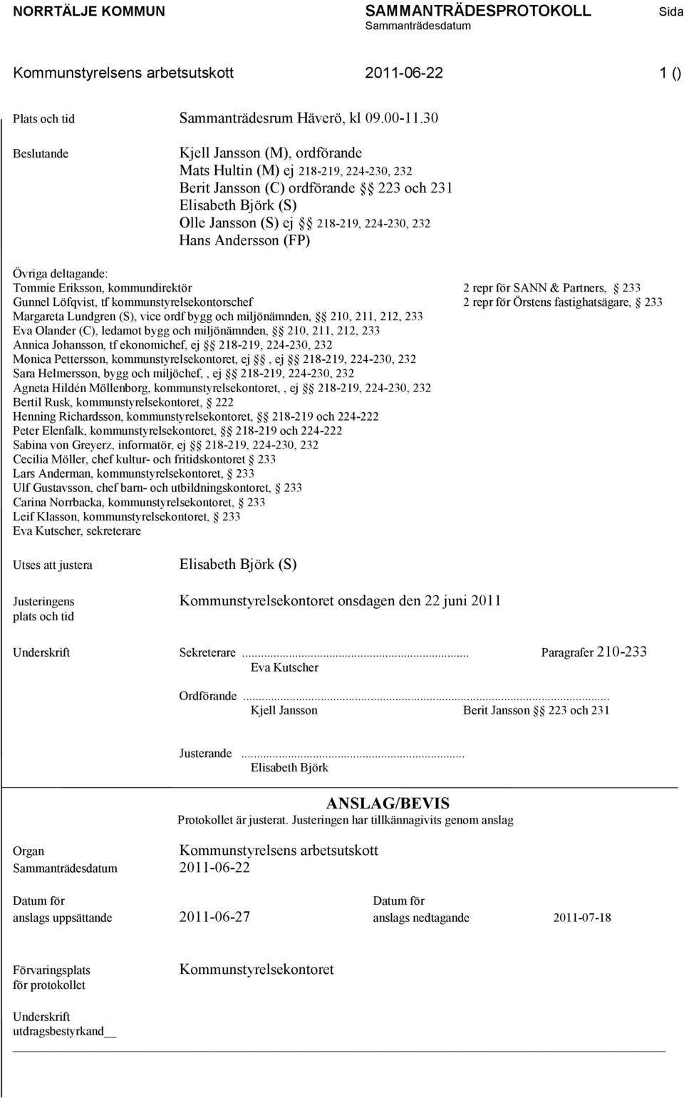 (FP) Övriga deltagande: Tommie Eriksson, kommundirektör 2 repr för SANN & Partners, 233 Gunnel Löfqvist, tf kommunstyrelsekontorschef 2 repr för Örstens fastighatsägare, 233 Margareta Lundgren (S),