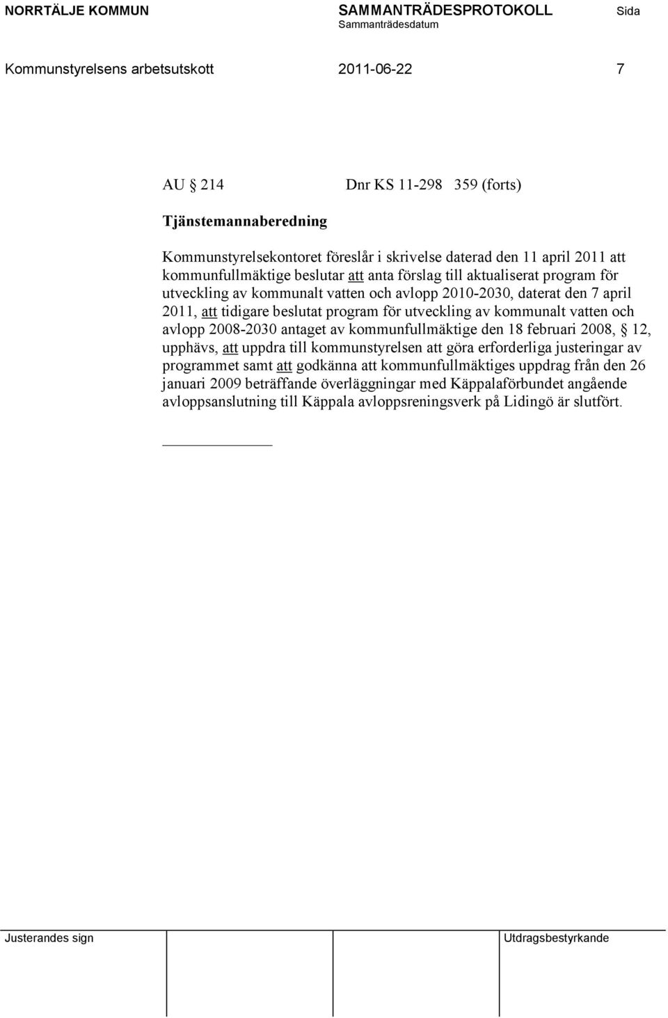 vatten och avlopp 2008-2030 antaget av kommunfullmäktige den 18 februari 2008, 12, upphävs, att uppdra till kommunstyrelsen att göra erforderliga justeringar av programmet samt att