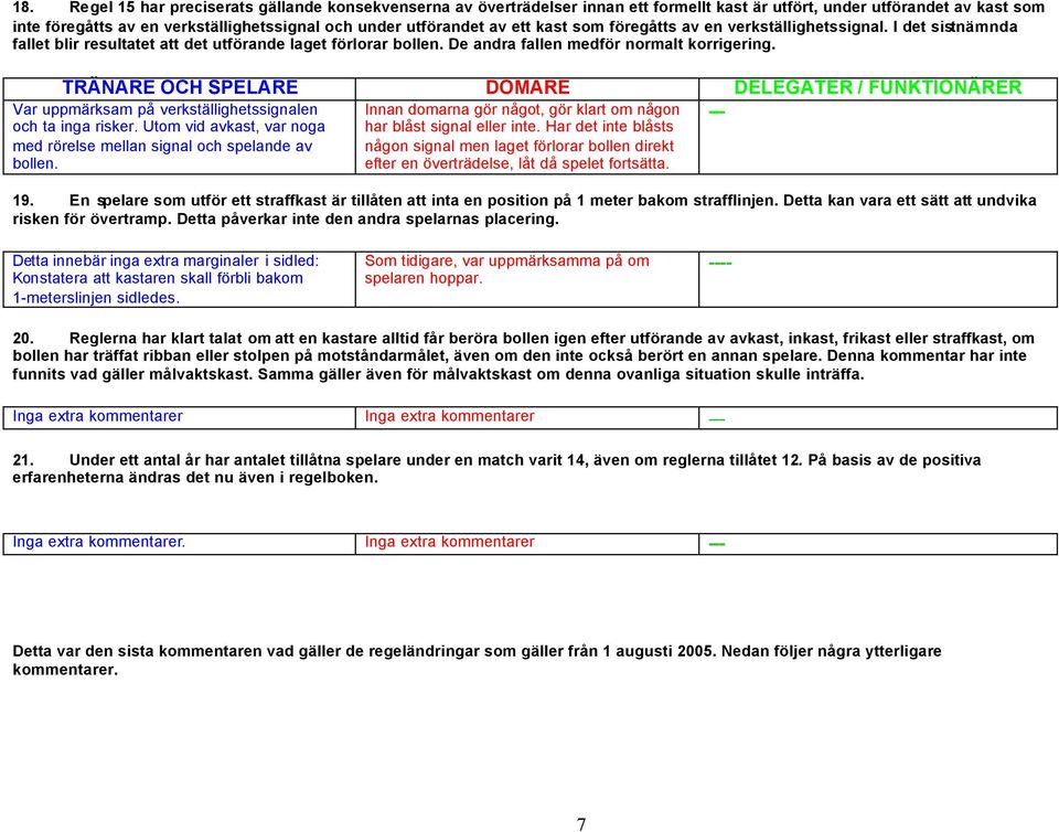 --- Var uppmärksam på verkställighetssignalen och ta inga risker. Utom vid avkast, var noga med rörelse mellan signal och spelande av bollen.