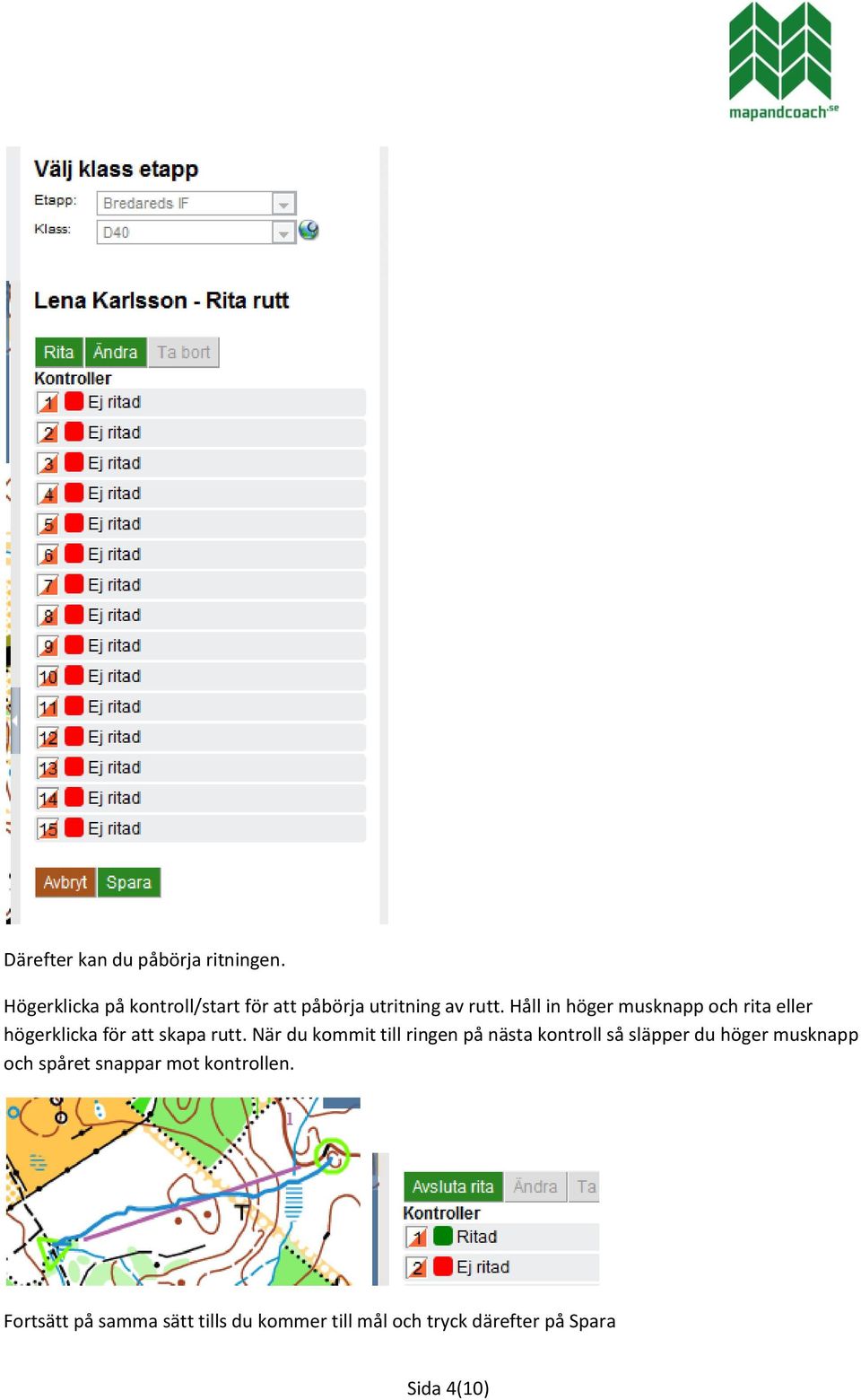 Håll in höger musknapp och rita eller högerklicka för att skapa rutt.