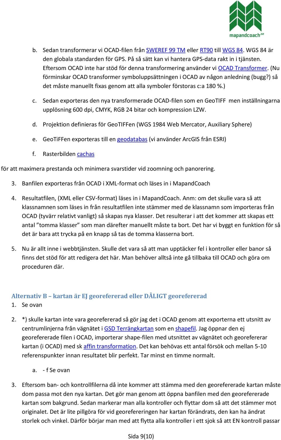 ) så det måste manuellt fixas genom att alla symboler förstoras c:a 180 %.) c.