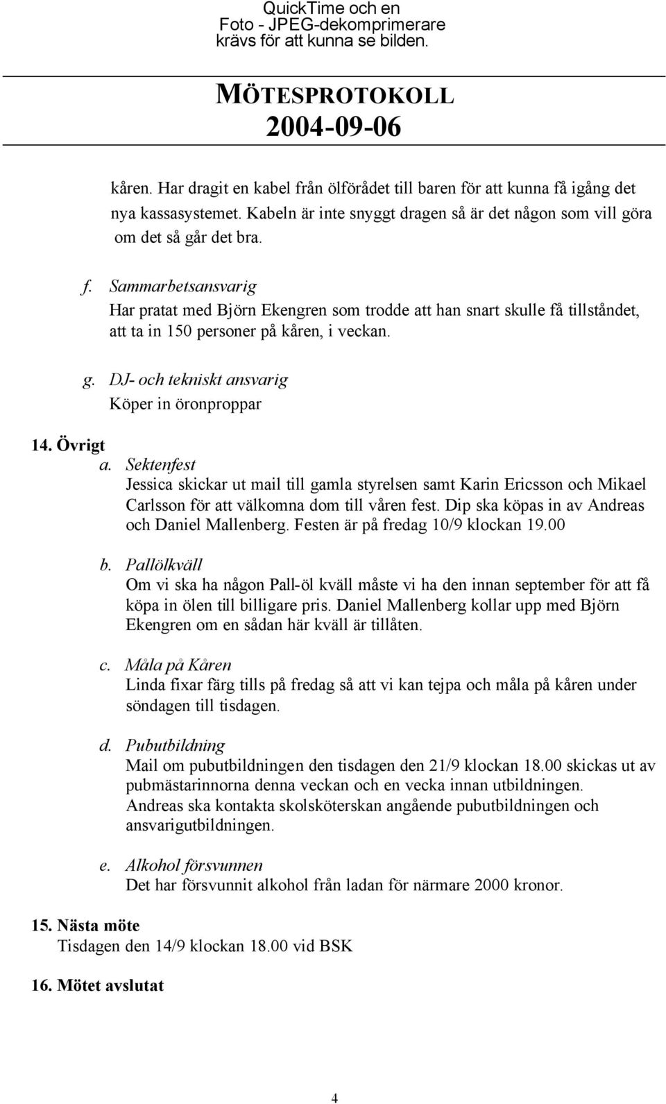 Dip ska köpas in av Andreas och Daniel Mallenberg. Festen är på fredag 10/9 klockan 19.00 b.