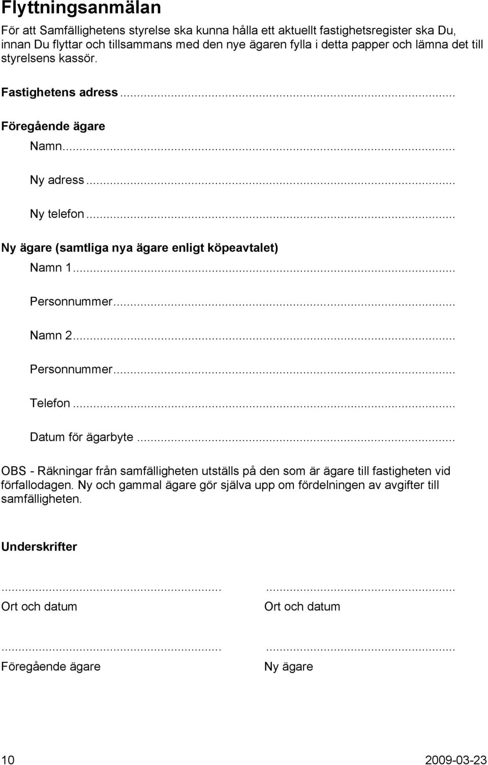 .. Personnummer... Namn 2... Personnummer... Telefon... Datum för ägarbyte... OBS - Räkningar från samfälligheten utställs på den som är ägare till fastigheten vid förfallodagen.