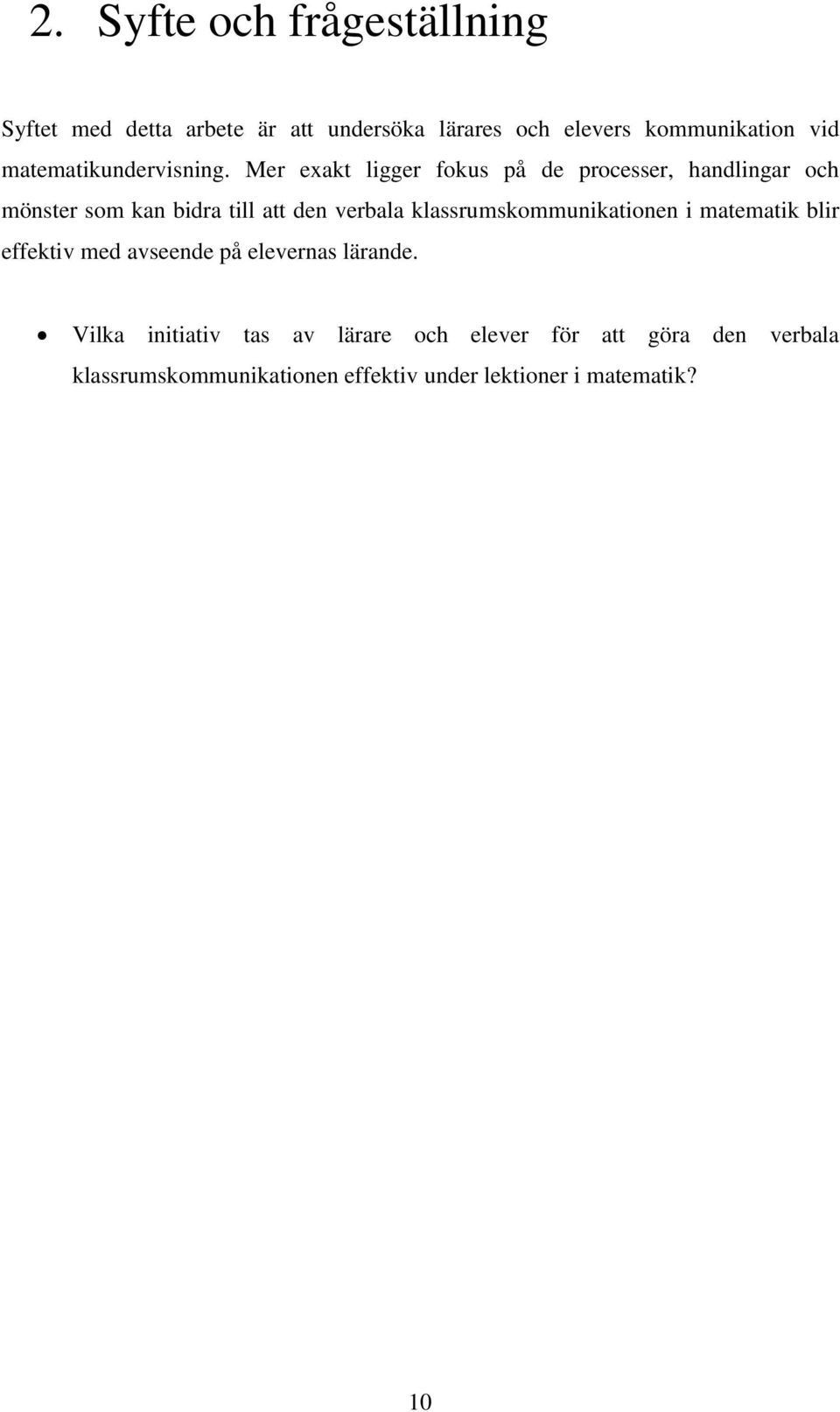 Mer exakt ligger fokus på de processer, handlingar och mönster som kan bidra till att den verbala