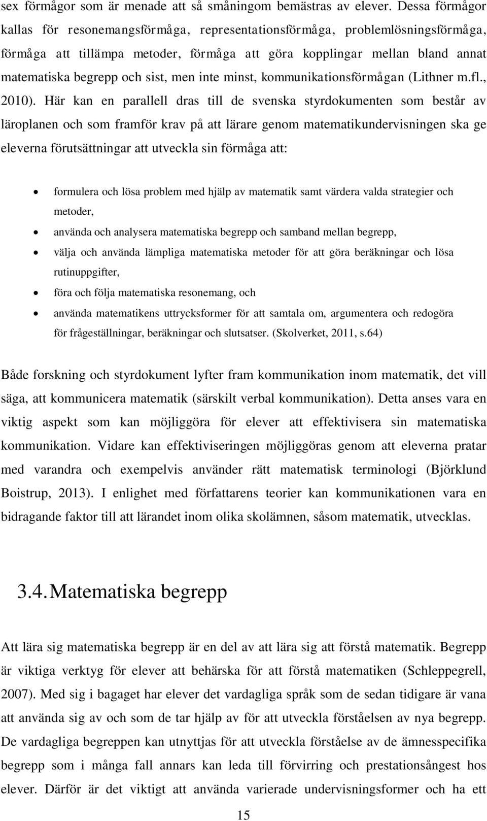 sist, men inte minst, kommunikationsförmågan (Lithner m.fl., 2010).