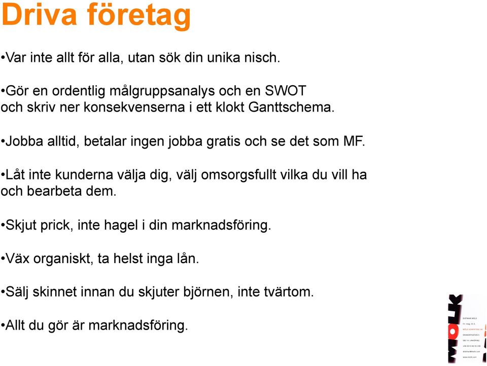 Jobba alltid, betalar ingen jobba gratis och se det som MF.