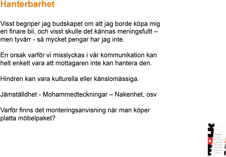 En orsak varför vi misslyckas i vår kommunikation kan helt enkelt vara att mottagaren inte kan hantera den.