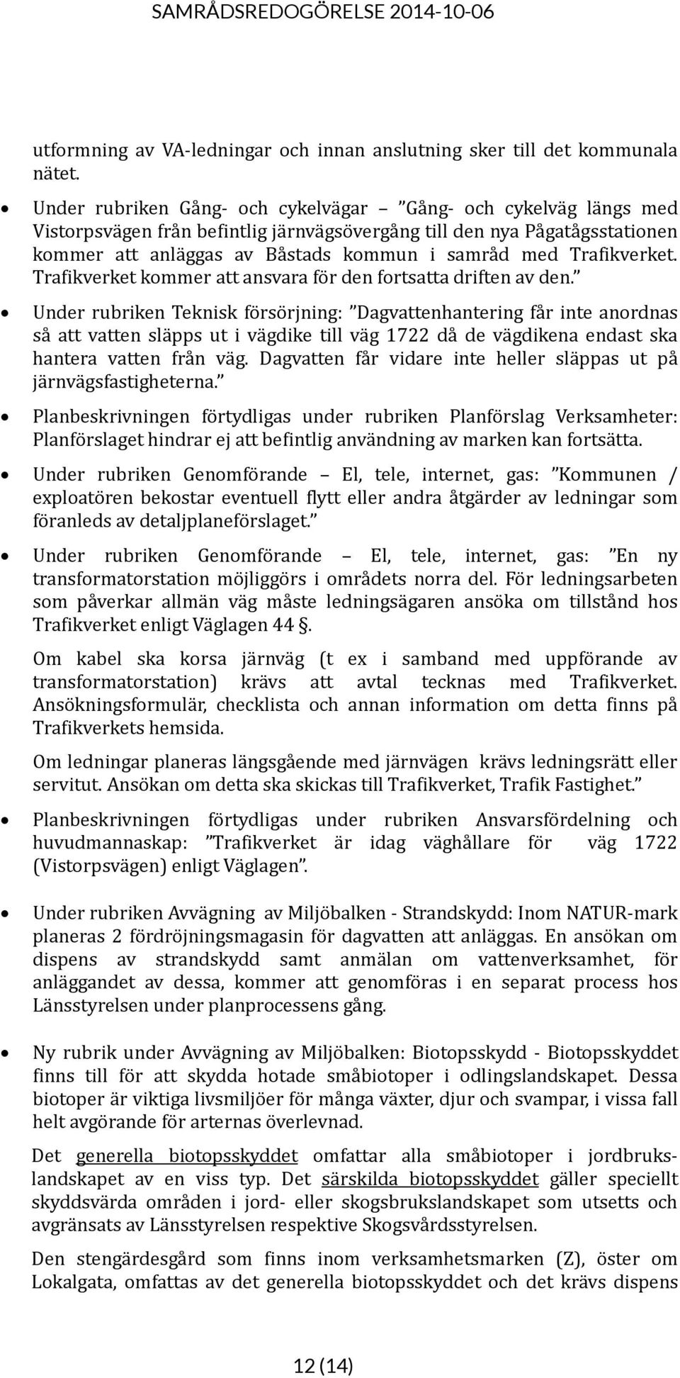 Trafikverket. Trafikverket kommer att ansvara för den fortsatta driften av den.