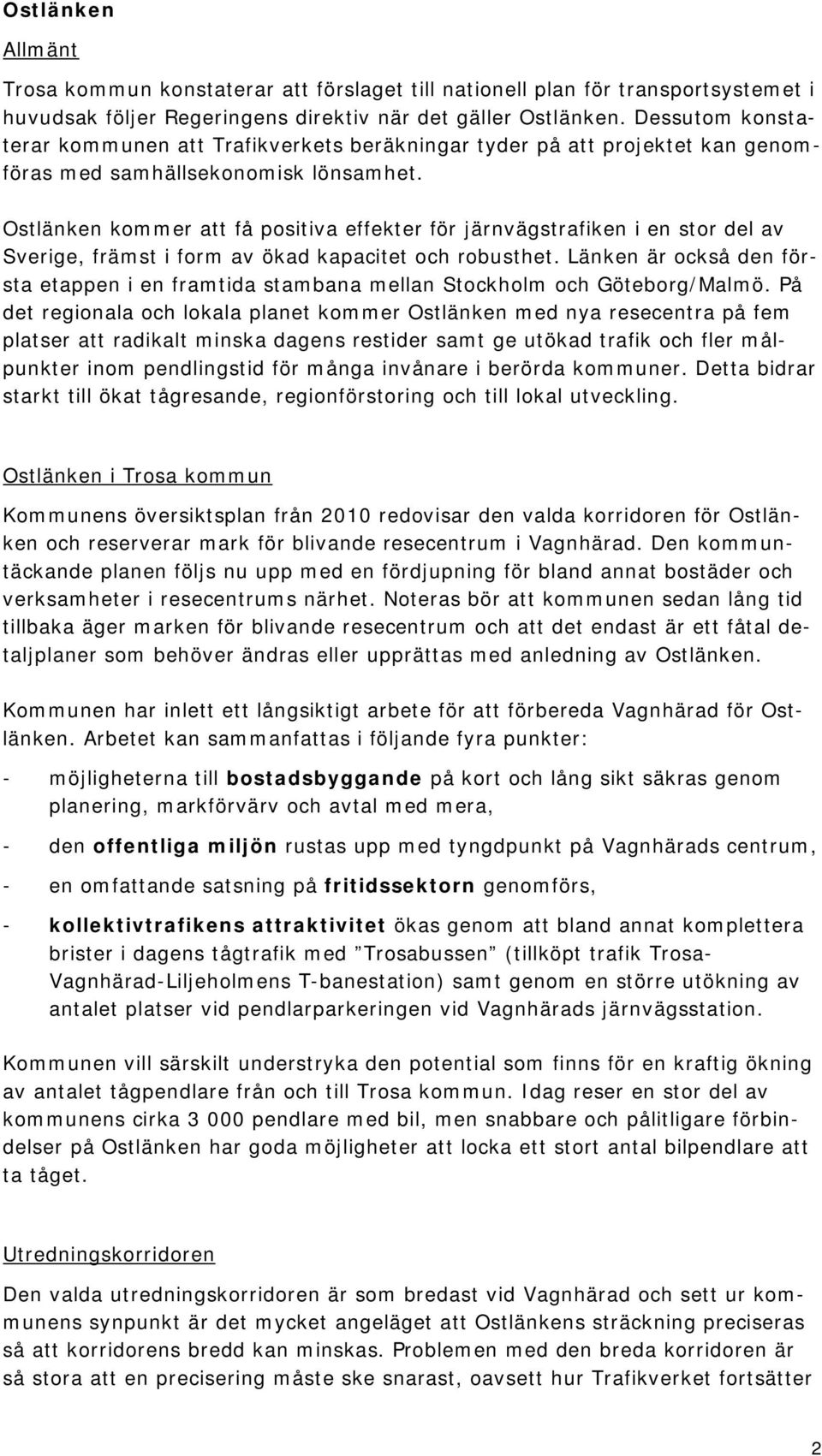 Ostlänken kommer att få positiva effekter för järnvägstrafiken i en stor del av Sverige, främst i form av ökad kapacitet och robusthet.