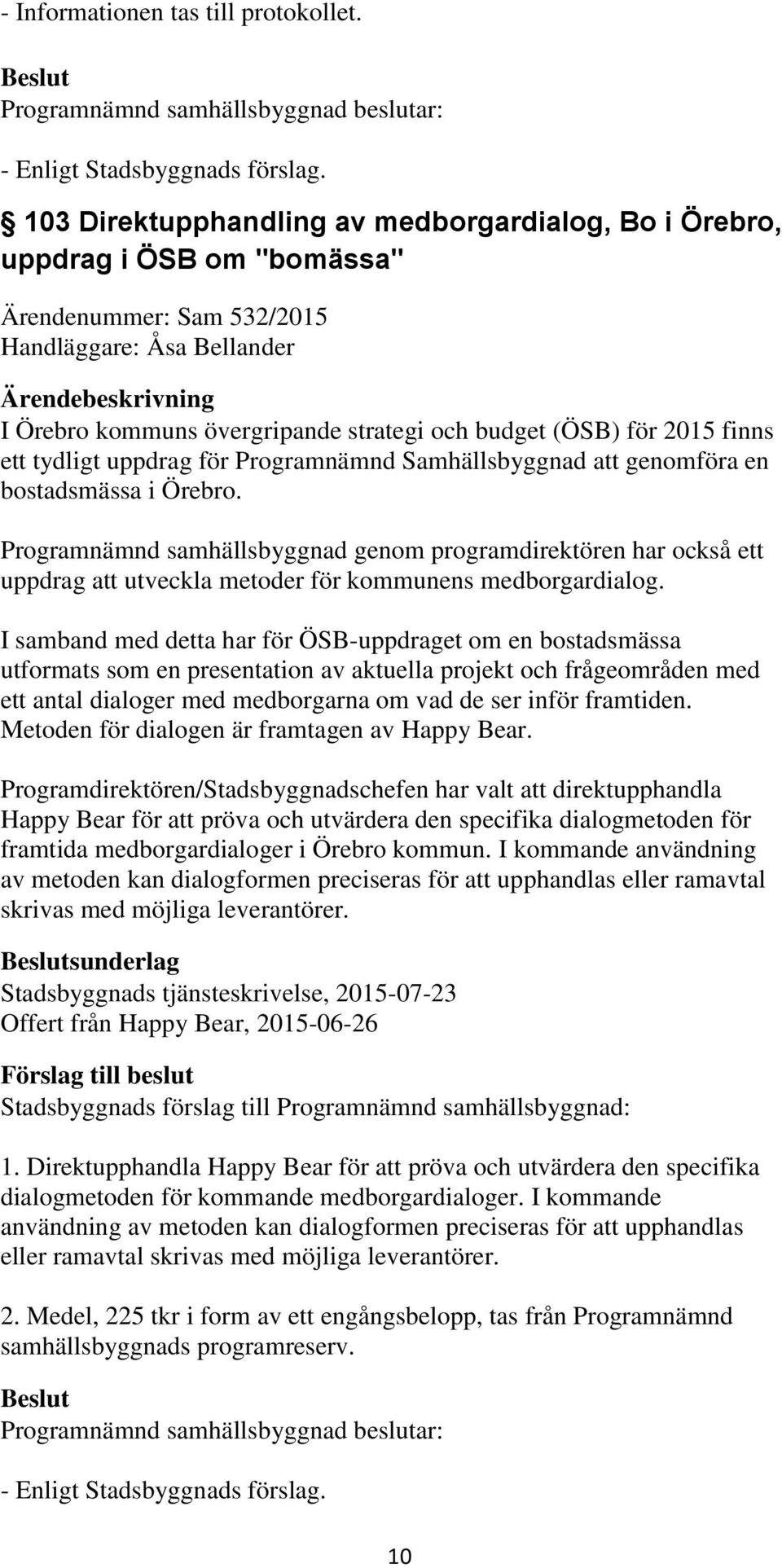 2015 finns ett tydligt uppdrag för Programnämnd Samhällsbyggnad att genomföra en bostadsmässa i Örebro.