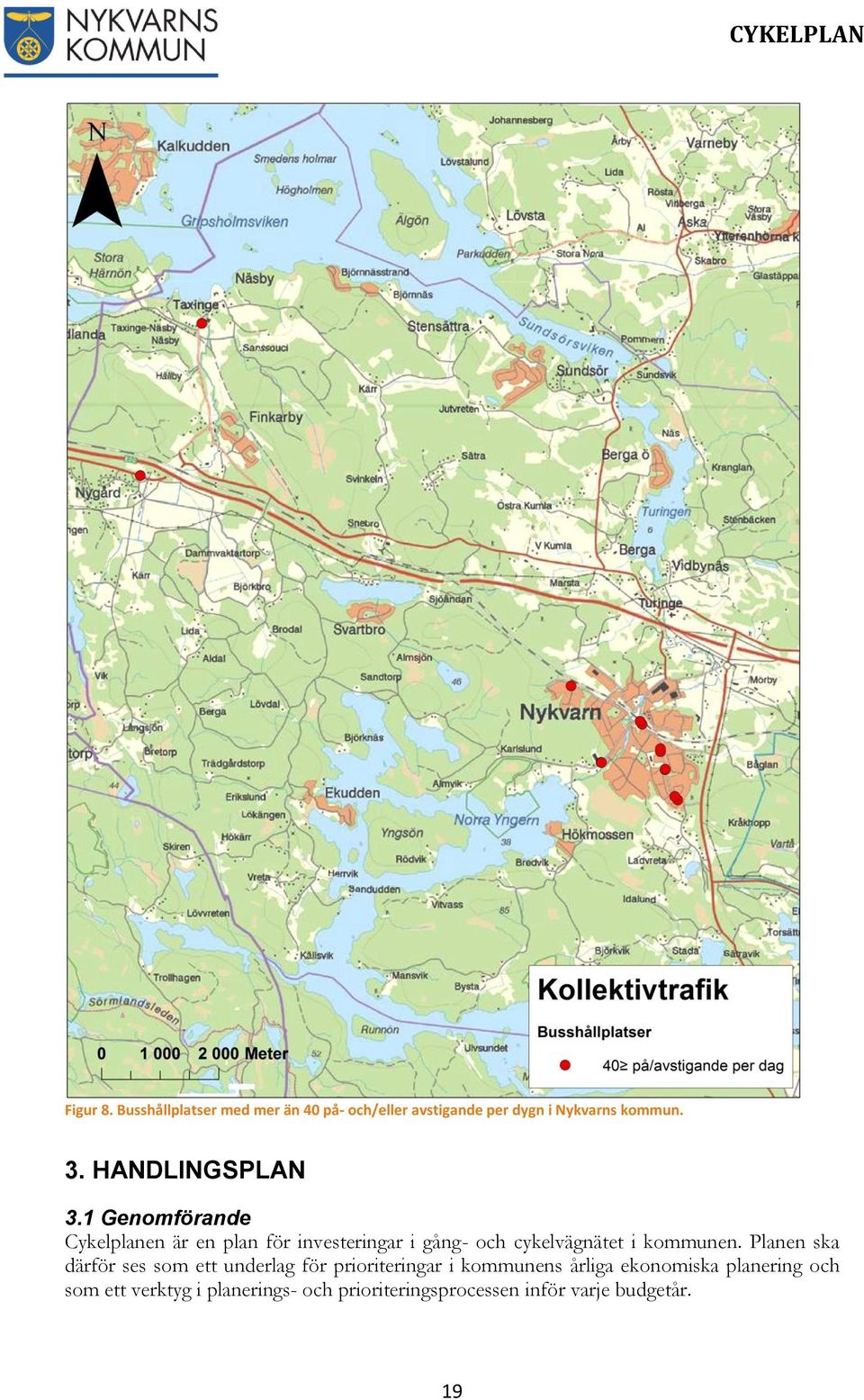 1 Genomförande Cykelplanen är en plan för investeringar i gång- och cykelvägnätet i kommunen.