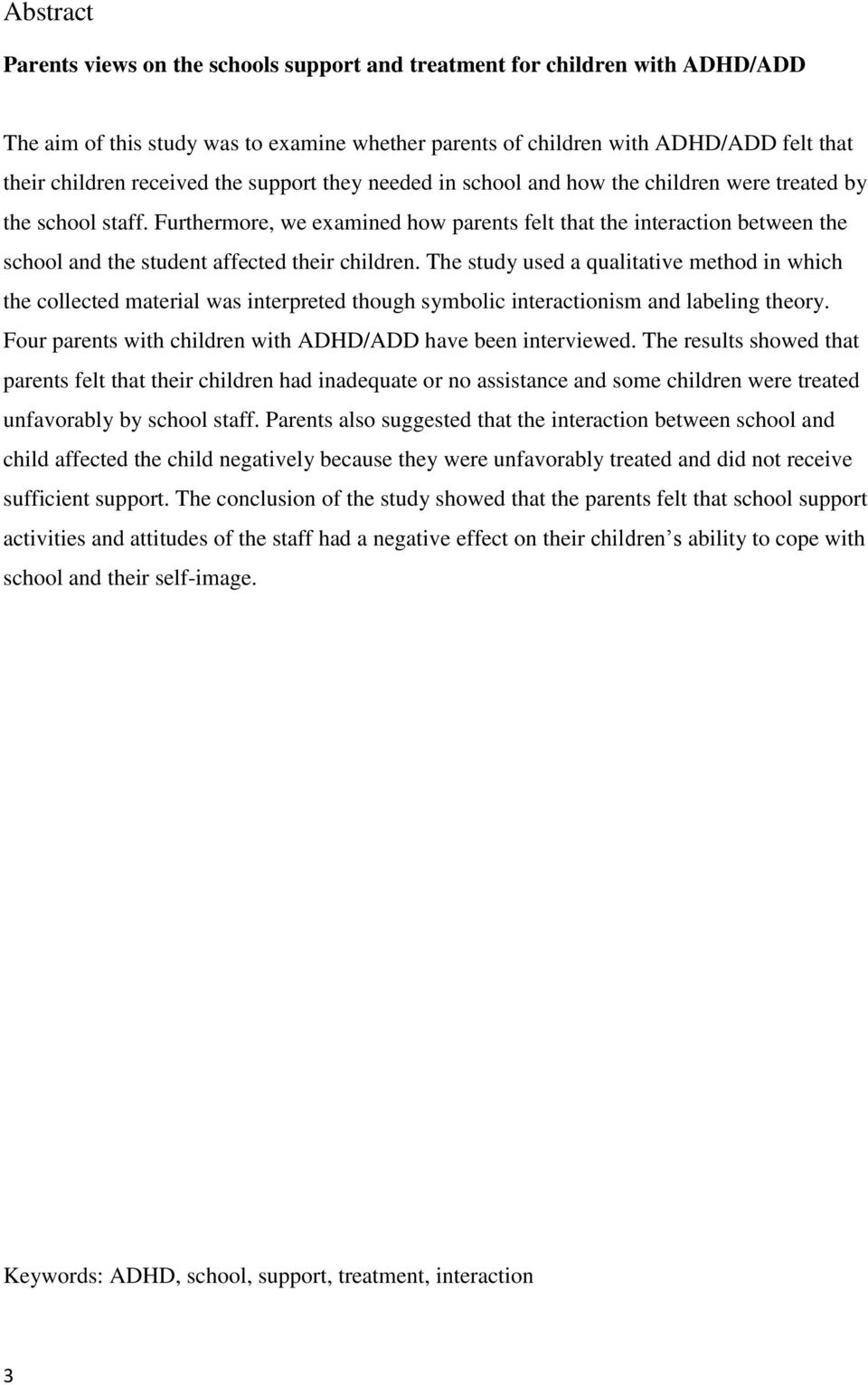 Furthermore, we examined how parents felt that the interaction between the school and the student affected their children.