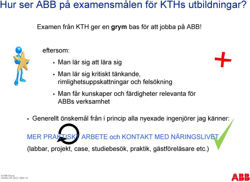 kunskaper och färdigheter relevanta för ABBs verksamhet Generellt önskemål från i princip alla nyexade ingenjörer jag