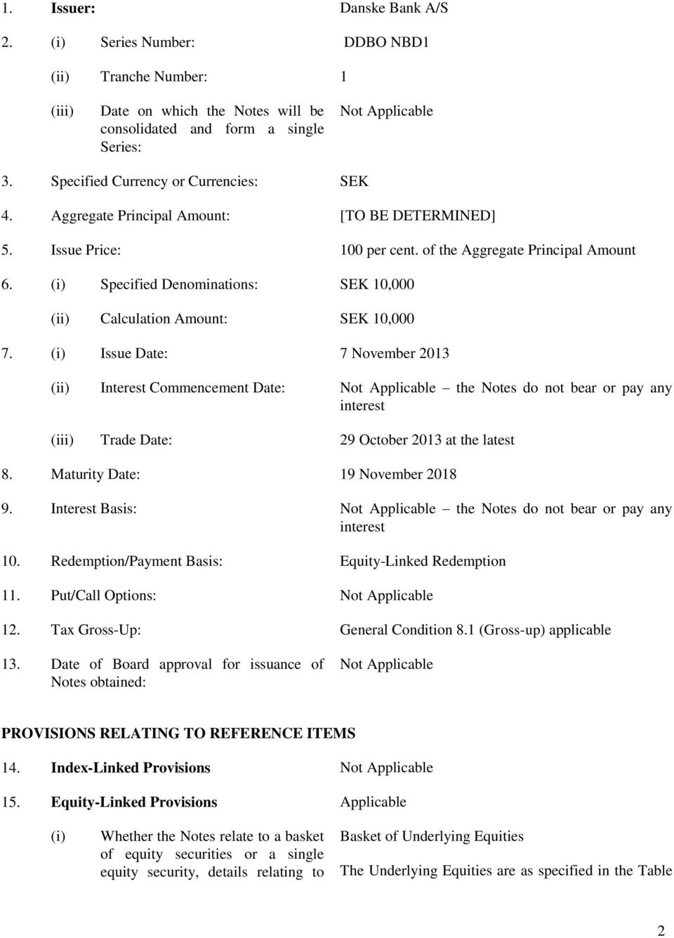 (i) Specified Denominations: SEK 10,000 (ii) Calculation Amount: SEK 10,000 7.