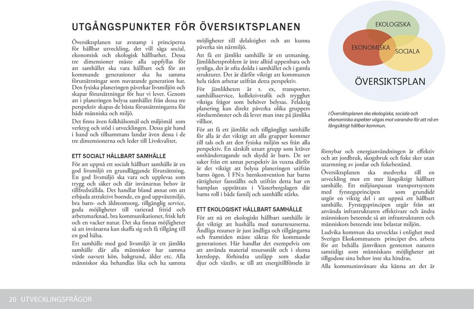 Den fysiska planeringen påverkar livsmiljön och skapar förutsättningar för hur vi lever.