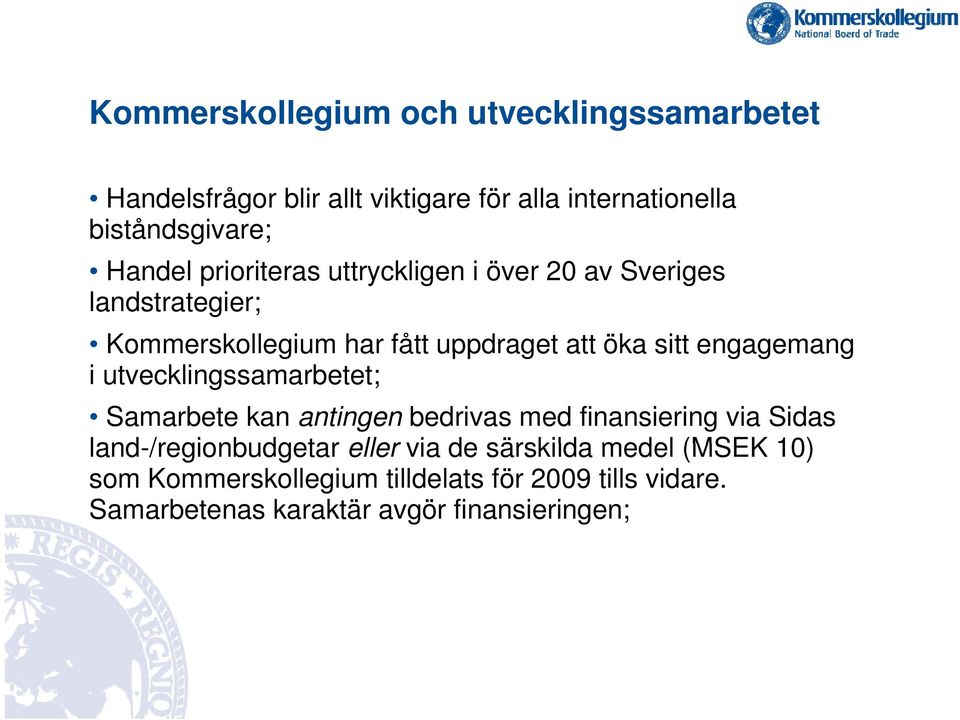 engagemang i utvecklingssamarbetet; Samarbete kan antingen bedrivas med finansiering via Sidas land-/regionbudgetar eller