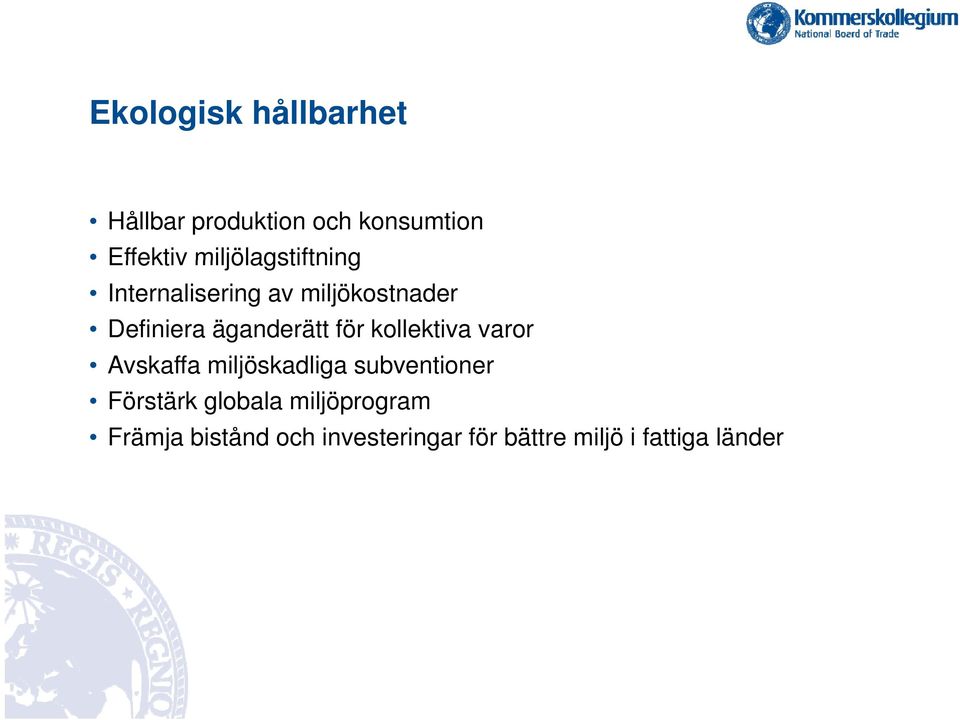 för kollektiva varor Avskaffa miljöskadliga subventioner Förstärk